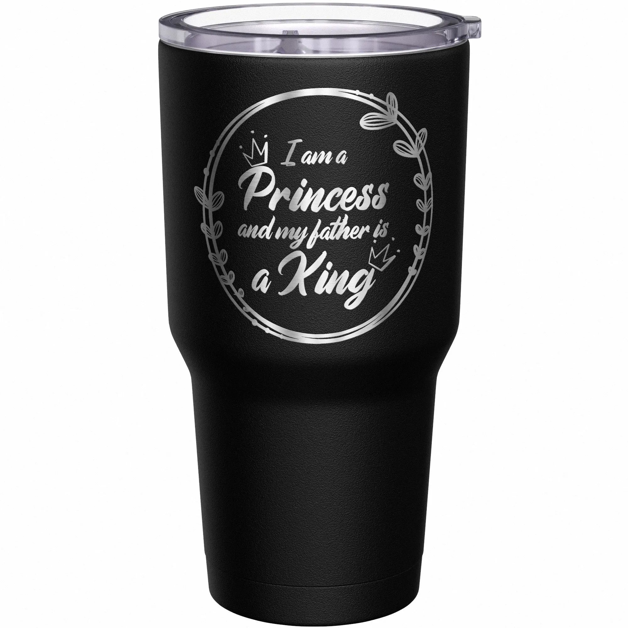 I Am a Princess and My Father Is a King Tumbler